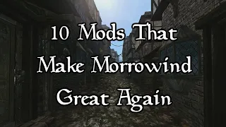 10 Mods That Make Morrowind Great Again
