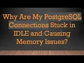 Why Are My PostgreSQL Connections Stuck in IDLE and Causing Memory Issues