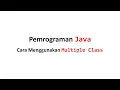 Cara Menggunakan Multiple Class di Java
