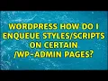 Wordpress How do I Enqueue on Certain wp-admin Pages 9 Solutions