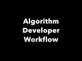 Algorithm Developer Workflow