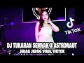 DJ TUKARAN SEMVAK X ASTRONAUT IN THE OCEAN VIRAL TIKTOK Remix Terbaru Full Bass LBDJS 2022