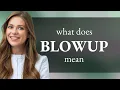 Blowup BLOWUP meaning