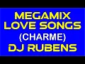 Lagu Megamix Love Songs - Charme (DJ Rubens Gomes)