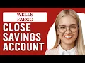 How To Close A Savings Account Wells Fargo How Can You Close Wells Fargo Savings Account