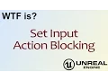 WTF Is Set Input Action Blocking in Unreal Engine 4 UE4
