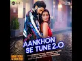 Aankhon Se Tune 2.0 (From "Bhai Tera Star Hai")