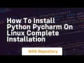 How to install python pycharm on linux complete installation