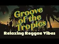 Download Lagu GROOVE OF THE TROPICS — Chill \u0026 Relax with Reggae (Vol. 10)💖 || Happy | Upbeat | Vibrant | Unwind |