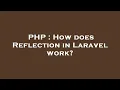 PHP How does Reflection in Laravel work