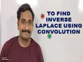 7 TO FIND INVERSE LAPLACE USING CONVOLUTION THEOREM EXAMPLE 3