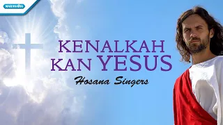 Download Kenalkah Kan Yesus - Hosana Singers (with lyric) MP3