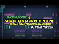 DJ SOK PETANTANG PETENTENG ! BASS GACOR VIRAL TIKTOK FULL BASS ( Prengky Gantay Remix )