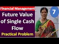 7 Future Value of Single Cash Flow Practical Problem from Time Value Of Money - Financial Mgmt