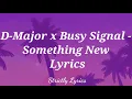 D-Major x Busy Signal - Something New Lyrics