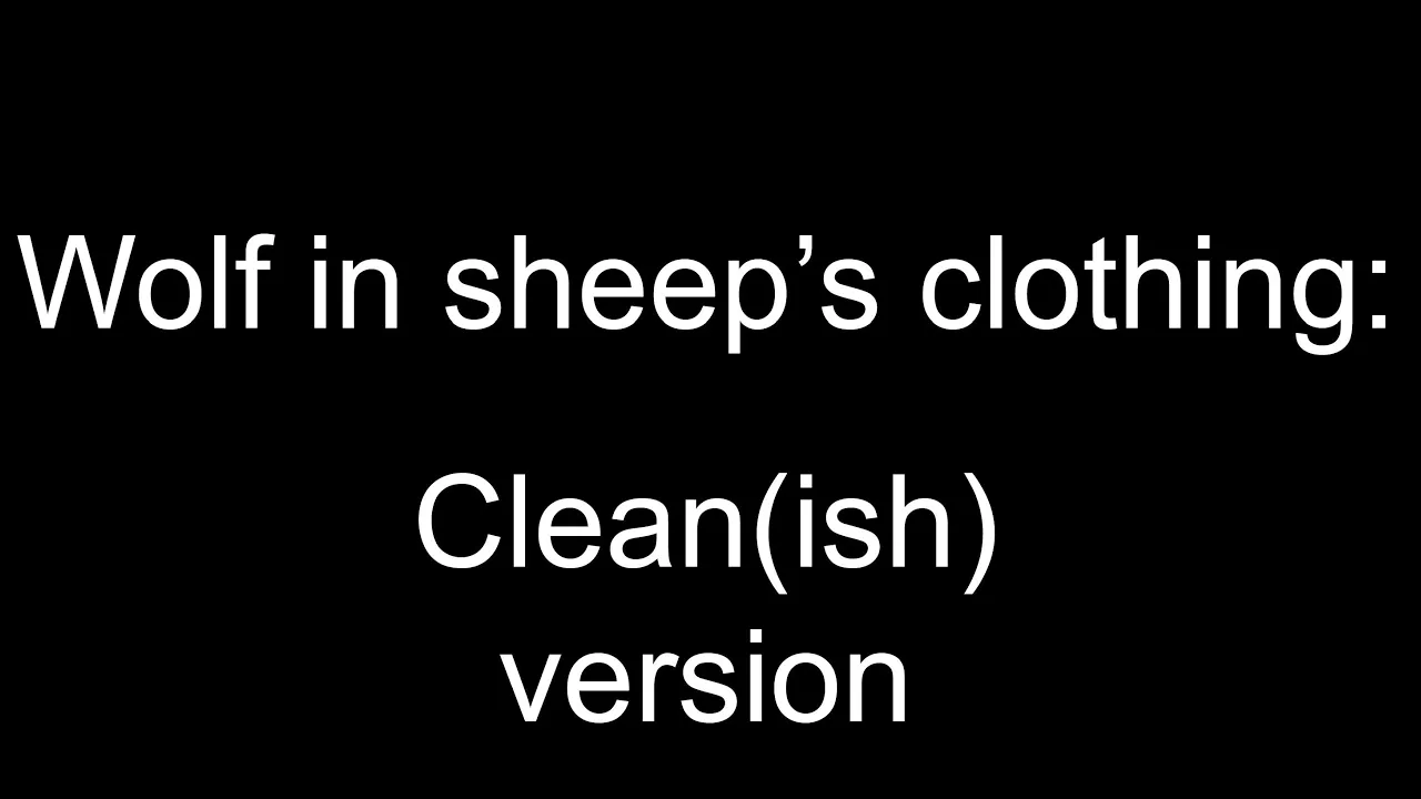 “Wolf in sheep’s clothing” Clean(ish) version