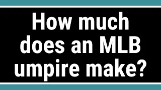 How much does an MLB umpire make