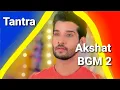 Download Lagu Tantra Akshat BGM 2 - Ep46