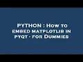 PYTHON How to embed matplotlib in pyqt - for Dummies