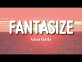 Download Lagu Ariana Grande - Fantasize (Lyrics)