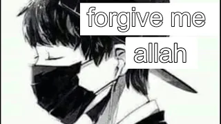 انشودة Forgive Me Allah بدون موسيقى على الانمي  انشودة Forgive Me Allah بدون موسيقى على الانمي