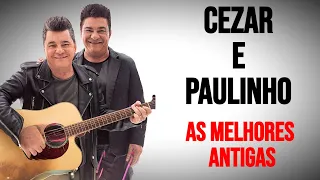 cezar e paulinho as melhores antigas