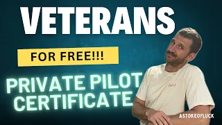 How VETERANS can get their Private Pilot License for FREE Post
