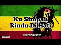 Download Lagu Kusimpan Rindu Di Hati -  REGGAE VERSION HVMBLE