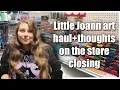 Thoughts on Joann closing little art Haul