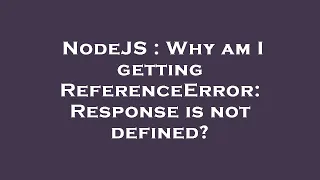 NodeJS Why am I getting ReferenceError Response is not defined