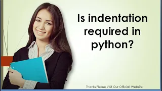 Is indentation required in python