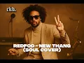 NEW THANG - REDFOO (soul, R\u0026B, gospel COVER) [BEST VERSION]