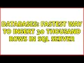 Databases Fastest way to insert 30 thousand rows in SQL Server