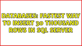 Databases Fastest way to insert 30 thousand rows in SQL Server