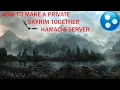 How to Make a Private Skyrim Together Server Using Hamachi