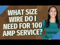 What size wire do I need for 100 amp service