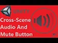 Unity Cross Scene and Mute Button