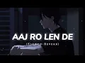 Download Lagu Aaj Ro Len De Slowed-Reverb || Lofi Song ||