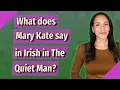 What does Mary Kate say in Irish in The Quiet Man