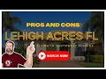 PROS AND CONS of Living in Lehigh Acres Florida 2024