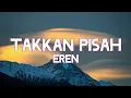 Download Lagu Eren - Takkan Pisah (Lyrics)