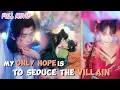 Download Lagu My Only Hope to save my family Is to Seduce the Villain. 【FULL】And It's Working!#cdrama #drama