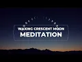 Waxing Crescent Moon Meditation Children of the Moon