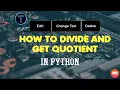 HOW TO DIVIDE AND GET QUOTIENT IN PYTHON