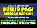 Download Lagu DZIKIR PAGI MUSTAJAB MINGGU BERKAH - Zikir Mustajab Pembuka Rezeki Segala Penjuru, Morning Dua