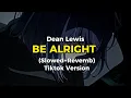 Download Lagu Dean Lewis - Be Alright (Slowed + Revemb) Tiktok Version