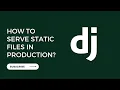 Serving Static Files in Production with whitenoise in Django