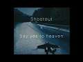 Lagu Shootout X Say Yes To Heaven . [slowed to perfection] . get your stress relief #stressreliefmusic