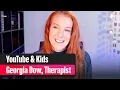 YouTube & Kids: Therapist Georgia Dow