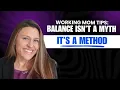 Working Mom Tips Work Life Balance Isn t a Myth It s a Method